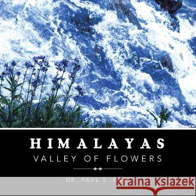 Himalayas: Valley of Flowers Dr Paul S. Sohi 9781490746425 Trafford Publishing