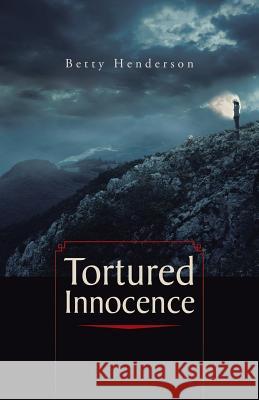 Tortured Innocence Betty Henderson 9781490746470 Trafford Publishing