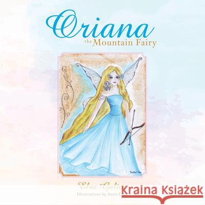 Oriana the Mountain Fairy Elsa Galica 9781490746579 Trafford Publishing