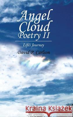 Angel Cloud Poetry II: Life's Journey Carlson, David P. 9781490746609