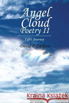 Angel Cloud Poetry II: Life's Journey Carlson, David P. 9781490746616