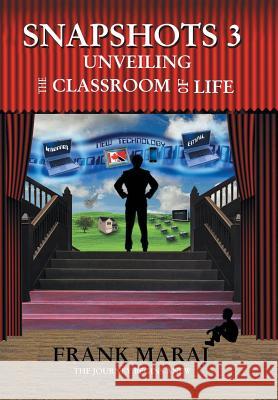 Snapshots 3: Unveiling the Classroom of Life Frank Maraj 9781490746982