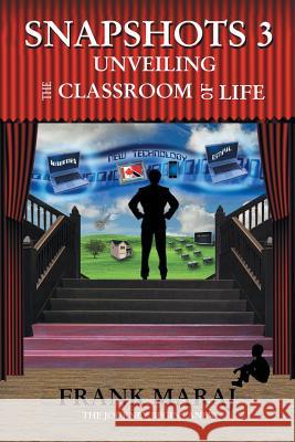 Snapshots 3: Unveiling the Classroom of Life Frank Maraj 9781490746999