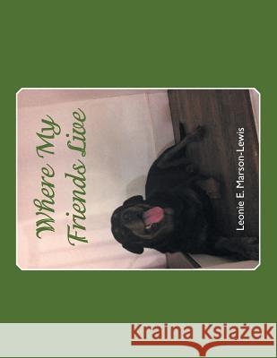 Where My Friends Live Leonie E. Marson-Lewis 9781490747538 Trafford Publishing