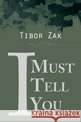 I Must Tell You Tibor Zak 9781490747729
