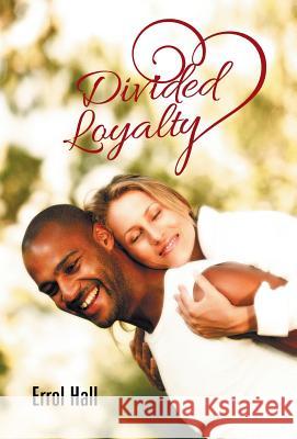 Divided Loyalty Errol Hall 9781490747736 Trafford Publishing