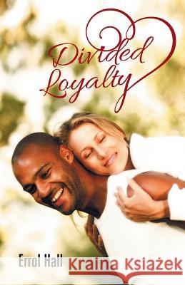 Divided Loyalty Errol Hall 9781490747743 Trafford Publishing