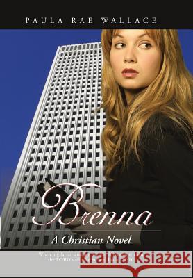 Brenna: A Christian Novel Wallace, Paula Rae 9781490748726 Trafford Publishing