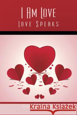 I Am Love: Love Speaks Mooney, Diane Elizabeth 9781490748801
