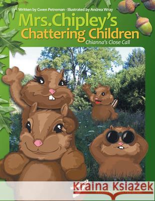 Mrs. Chipley's Chattering Children: Chianna's Close Call Petreman, Gwen 9781490749228 Trafford Publishing