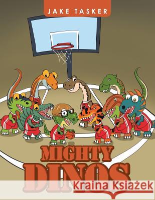 Mighty Dinos Jake Tasker 9781490750019 Trafford Publishing