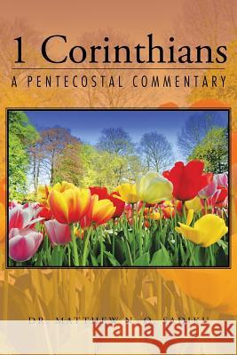 1 Corinthians: A Pentecostal Commentary Sadiku, Matthew N. O. 9781490750194 Trafford Publishing