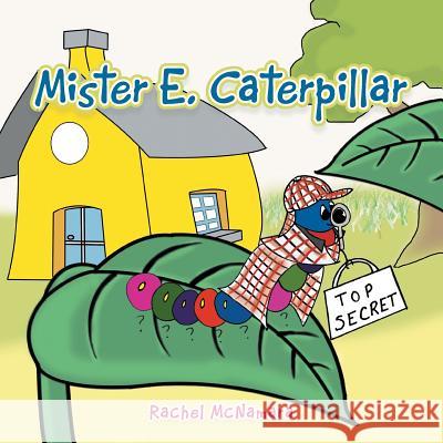 Mister E. Caterpillar Rachel McNamara 9781490750620 Trafford Publishing
