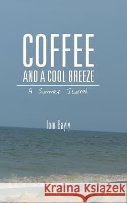 Coffee and a Cool Breeze: A Summer Journal Bayly, Tom 9781490750798
