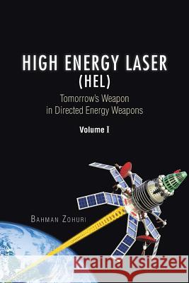 High Energy Laser (HEL): Tomorrow's Weapon in Directed Energy Weapons Volume I Zohuri, Bahman 9781490751368 Trafford Publishing
