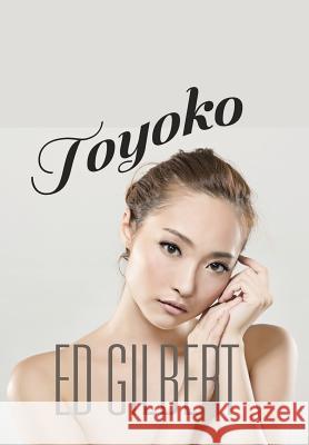 Toyoko Ed Gilbert 9781490751832 Trafford Publishing