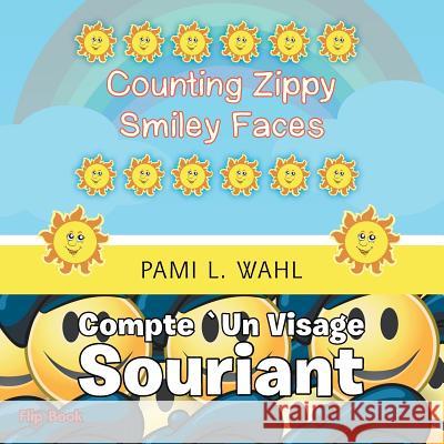 Counting Zippy Smiley Faces/COMPTE `UN VISAGE SOURIANT Wahl, Pami L. 9781490752587