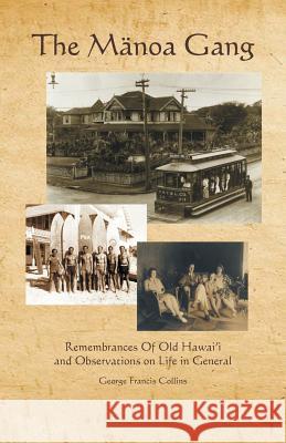 The Manoa Gang: Remembrances of Old Hawaii and Observations on Life in General George Francis Collins 9781490752662 Trafford Publishing