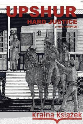 Upshur Hard Justice Otis Morphew 9781490752884 Trafford Publishing
