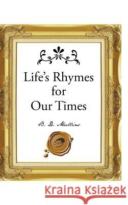 Life's Rhymes for Our Times B. D. Mullins 9781490754420 Trafford Publishing