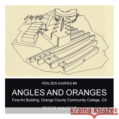 Angles and Oranges: Fine Art Building, Orange County Community College, CA Peter Magyar 9781490755571 Trafford Publishing