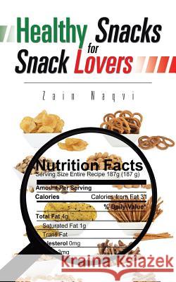 Healthy Snacks for Snack Lovers Zain Naqvi 9781490757384 Trafford Publishing