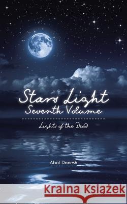 Stars Light: Seventh Volume: Lights of the Dead Abol Danesh 9781490757605 Trafford Publishing