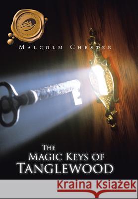 The Magic Keys of Tanglewood Malcolm Chester 9781490757735 Trafford Publishing