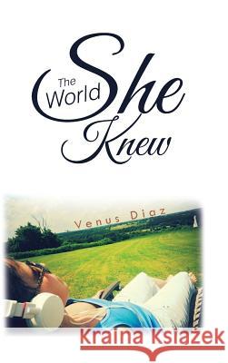 The World She Knew Venus Diaz 9781490758251 Trafford Publishing