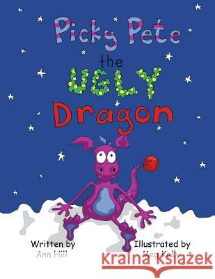 Picky Pete the Ugly Dragon Ann Hill 9781490758282 Trafford Publishing