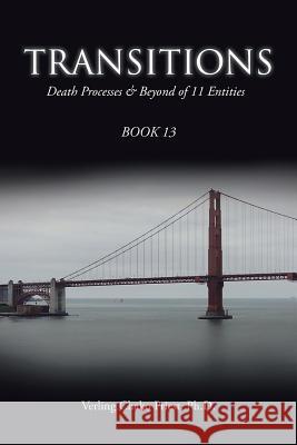 Transitions: Death Processes & Beyond of 11 Entities Ph. D. Verling Chako Priest 9781490758367 Trafford Publishing