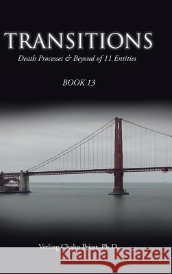 Transitions: Death Processes & Beyond of 11 Entities Ph. D. Verling Chako Priest 9781490758381 Trafford Publishing