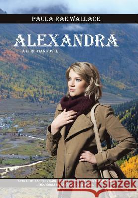 Alexandra: A Christian Novel Paula Rae Wallace 9781490758909