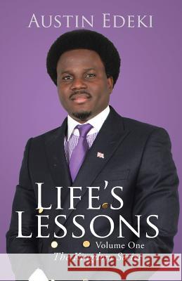 Life's Lessons: Volume One Austin Edeki 9781490758978 Trafford Publishing