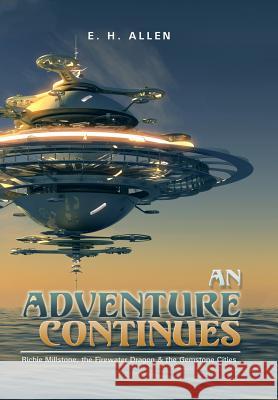 An Adventure Continues: Richie Millstone, the Firewater Dragon & the Gemstone Cities E. H. Allen 9781490759173 Trafford Publishing