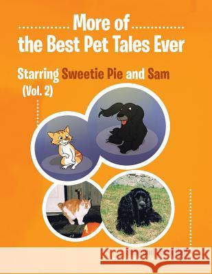 More of... the Best Pet Tales Ever: Starring Sweetie Pie and Sam (Vol. 2) Hall, Stan And Carol 9781490759494