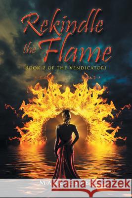 Rekindle the Flame: Book 2 of the Vendicatori Marc Estes 9781490759661 Trafford Publishing