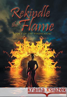 Rekindle the Flame: Book 2 of the Vendicatori Marc Estes 9781490759685