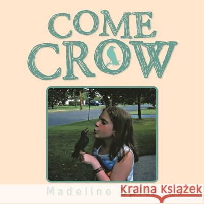 Come Crow Madeline Spitz 9781490760209 Trafford Publishing