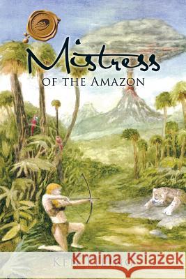 Mistress of the Amazon Ken Filing 9781490761664 Trafford Publishing