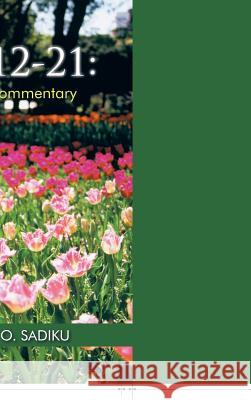 John 12-21: A Pentecostal Commentary Dr Matthew N. O. Sadiku 9781490761800 Trafford Publishing