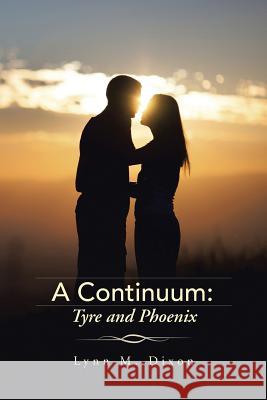 A Continuum: Tyre and Phoenix Lynn M. Dixon 9781490762418 Trafford Publishing