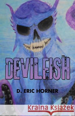 Devilfish D. Eric Horner 9781490762678 Trafford Publishing