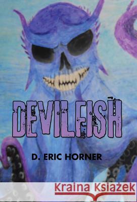 Devilfish D. Eric Horner 9781490762692 Trafford Publishing