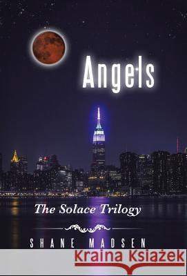 Angels: The Solace Trilogy Shane Madsen 9781490762838 Trafford Publishing
