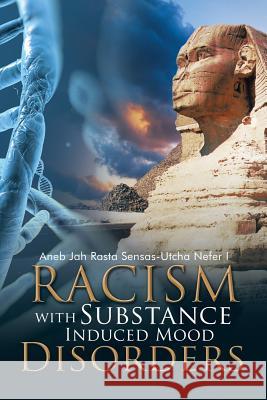 Racism with Substance Induced Mood Disorders Aneb Jah Rasta Sensas-Utch 9781490764634 Trafford Publishing