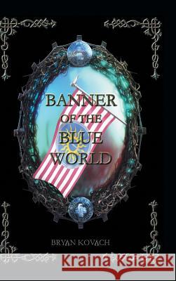 Banner of the Blue World Bryan Kovach 9781490764672 Trafford Publishing