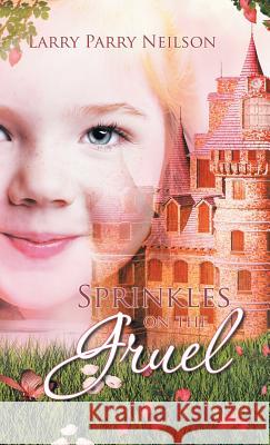 Sprinkles on the Gruel Larry Parry Nielson 9781490765181 Trafford Publishing