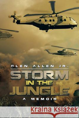 Storm in the Jungle: A Memoir Glen Allen, Jr 9781490765396