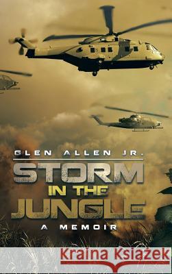 Storm in the Jungle: A Memoir Glen Alle 9781490765402 Trafford Publishing